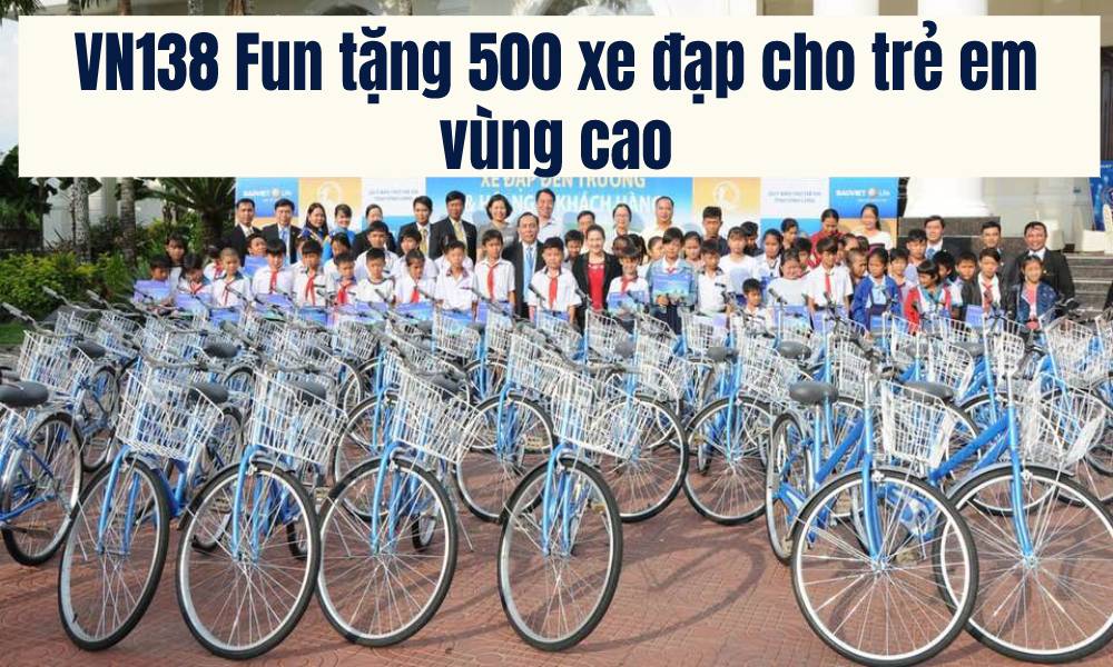 VN138 Fun tặng 500 xe đạp cho trẻ em vùng cao